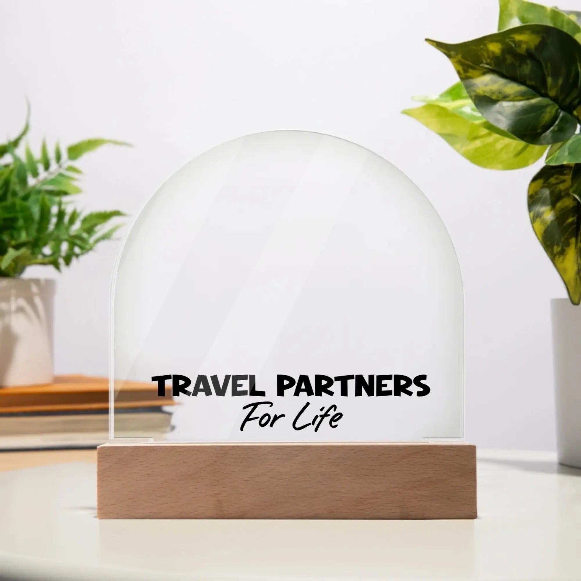 LED Acrylic Dome Plaque – “Travel Partners For Life” shineon