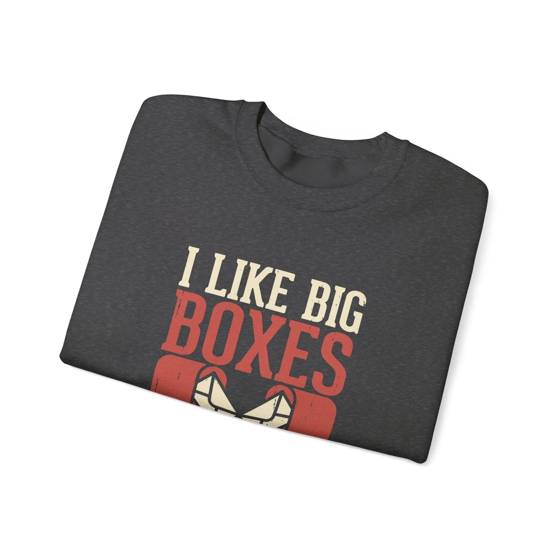 Funny Unisex Sweatshirt - I Like Big Boxes Gift for Movers, Perfect for Birthdays, Holidays, Casual Wear, Cozy Layering Printify