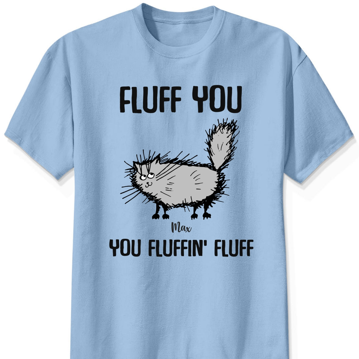 Cat Fluff you - You Fluffin' Fluff Personalized t shirt customall