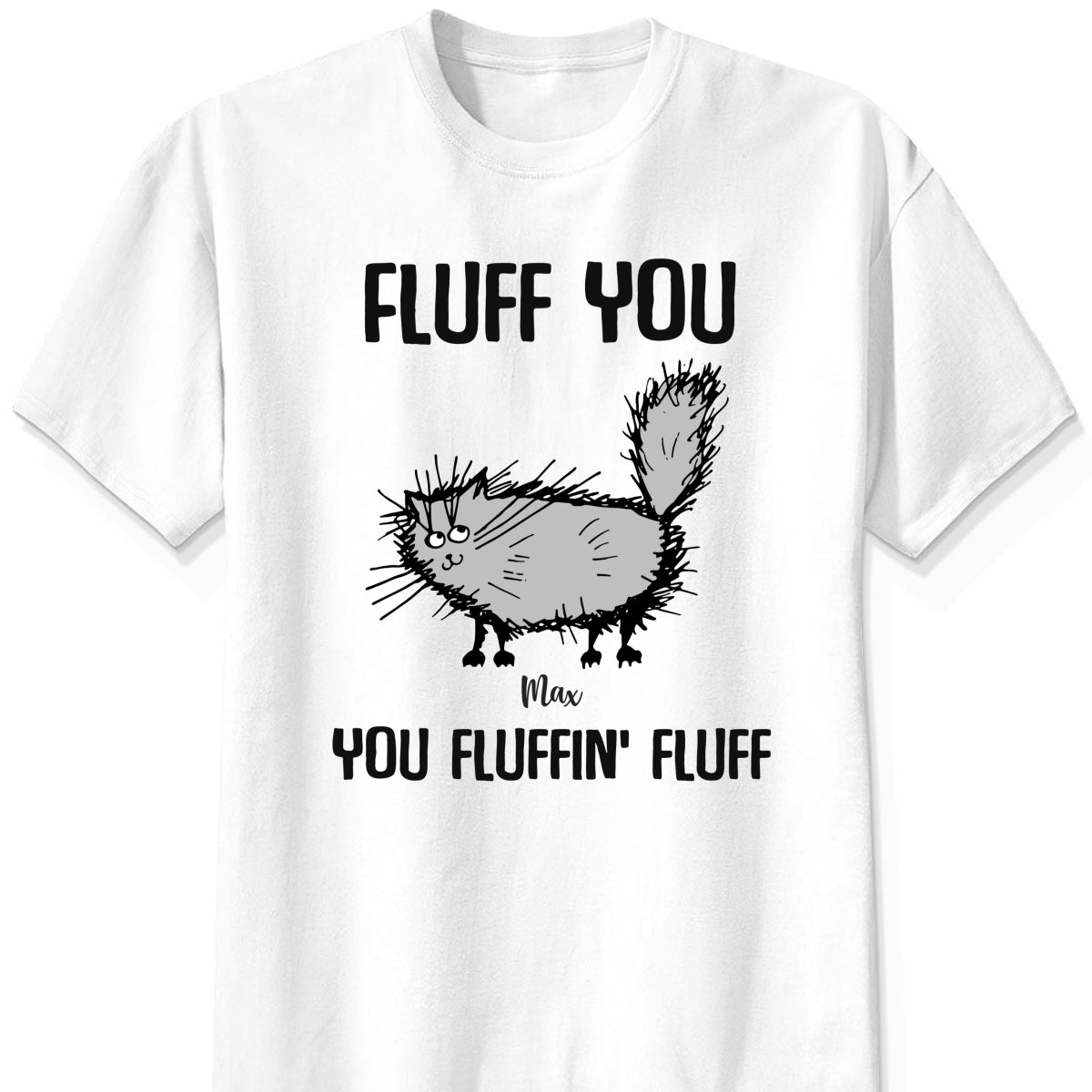 Cat Fluff you - You Fluffin' Fluff Personalized t shirt customall