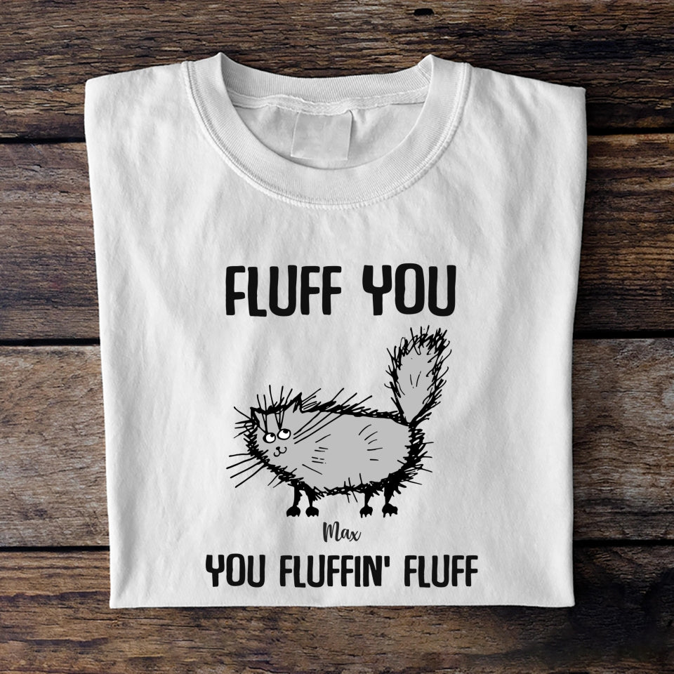 Cat Fluff you - You Fluffin' Fluff Personalized t shirt customall