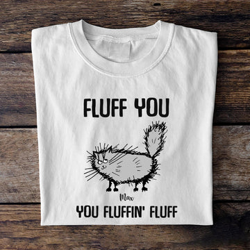 Cat Fluff you - You Fluffin' Fluff Personalized t shirt customall