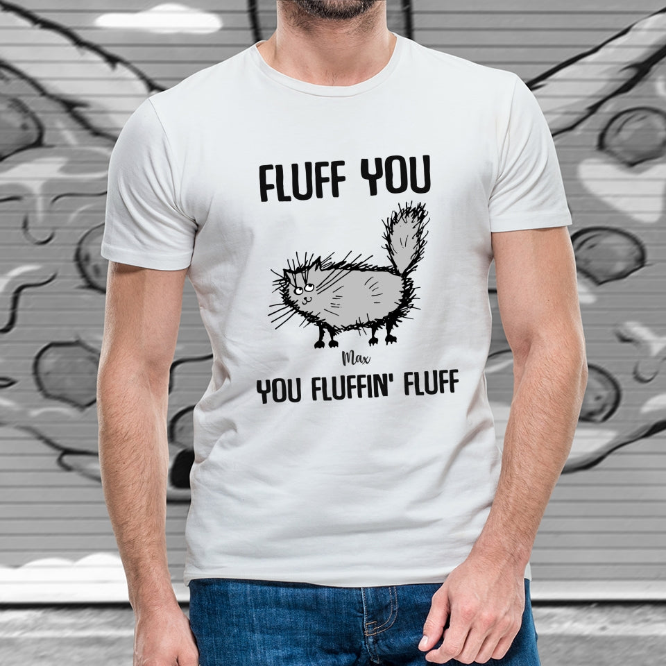 Cat Fluff you - You Fluffin' Fluff Personalized t shirt customall