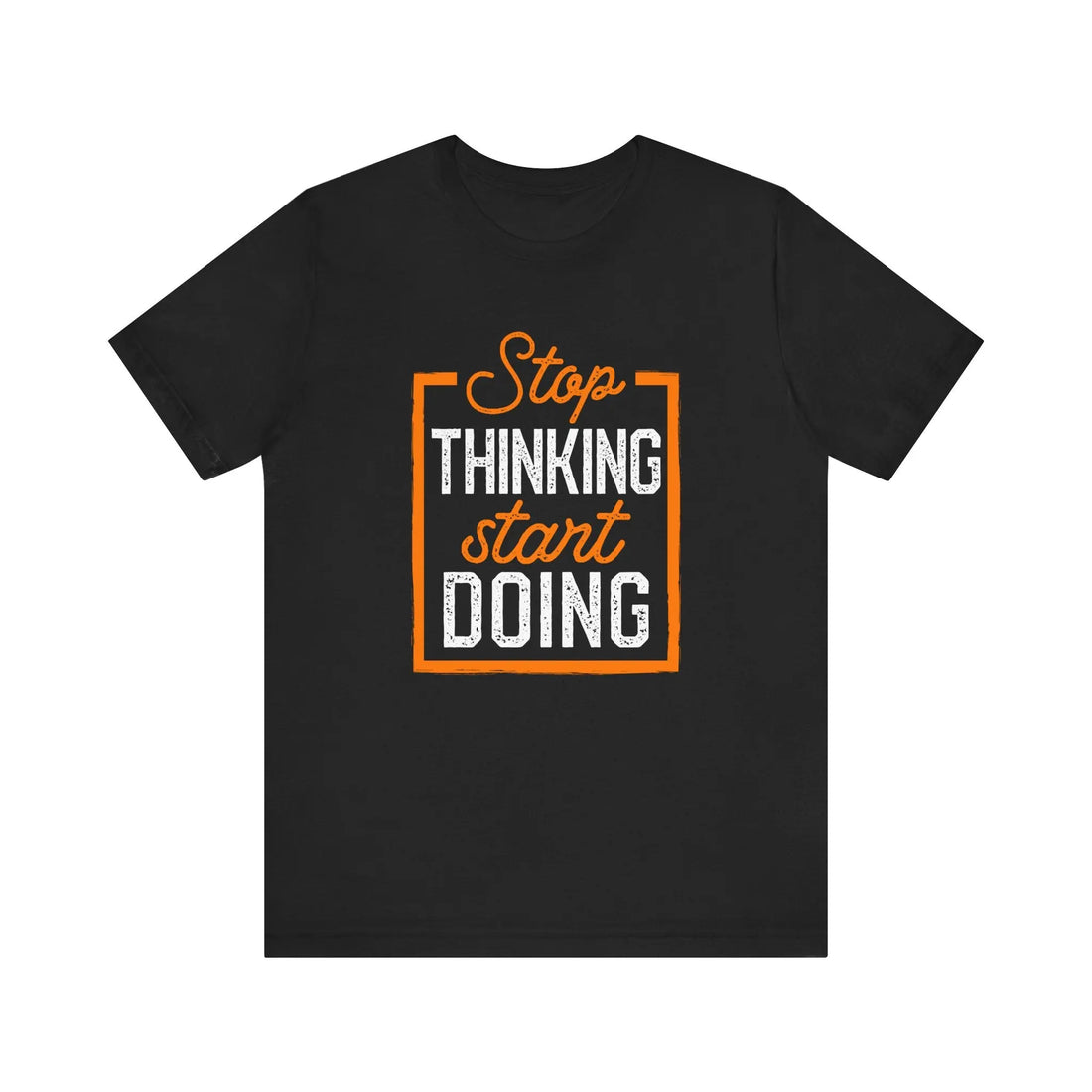 Motivational Quote Tee - Stop Thinking Start Doing, Gift for Entrepreneurs, Casual Wear, Inspiration T-Shirt, Everyday Outfit, Unique [...] Printify